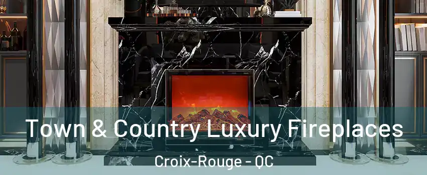  Town & Country Luxury Fireplaces Croix-Rouge - QC