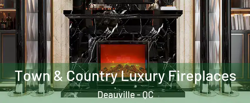  Town & Country Luxury Fireplaces Deauville - QC