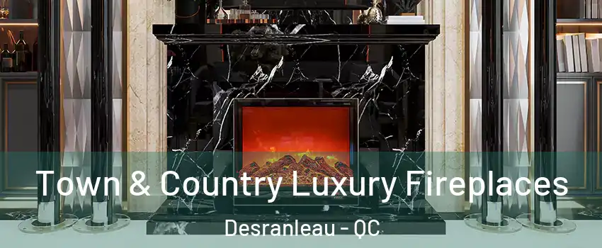  Town & Country Luxury Fireplaces Desranleau - QC
