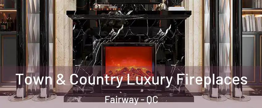  Town & Country Luxury Fireplaces Fairway - QC