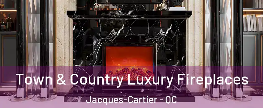  Town & Country Luxury Fireplaces Jacques-Cartier - QC