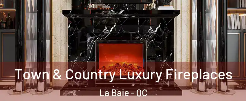  Town & Country Luxury Fireplaces La Baie - QC