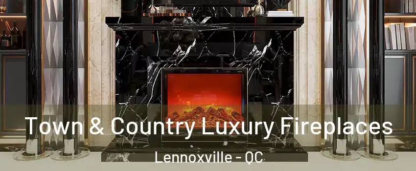  Town & Country Luxury Fireplaces Lennoxville - QC
