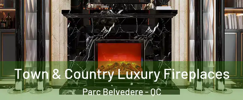  Town & Country Luxury Fireplaces Parc Belvedere - QC