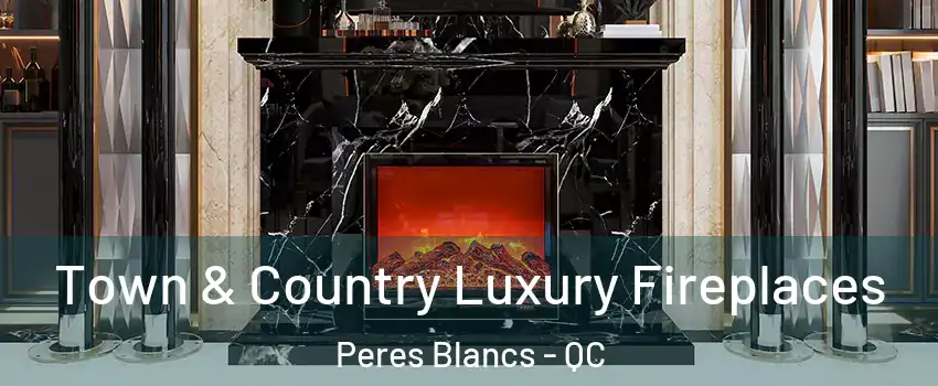  Town & Country Luxury Fireplaces Peres Blancs - QC