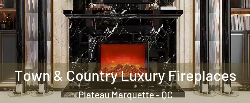  Town & Country Luxury Fireplaces Plateau Marquette - QC