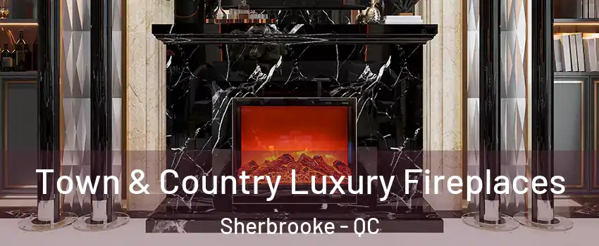  Town & Country Luxury Fireplaces Sherbrooke - QC
