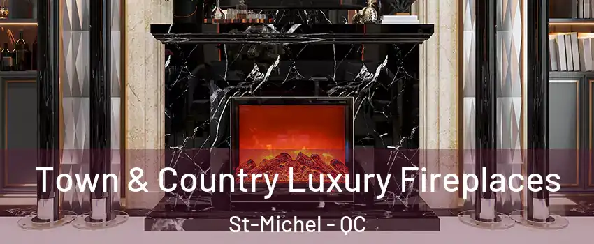  Town & Country Luxury Fireplaces St-Michel - QC