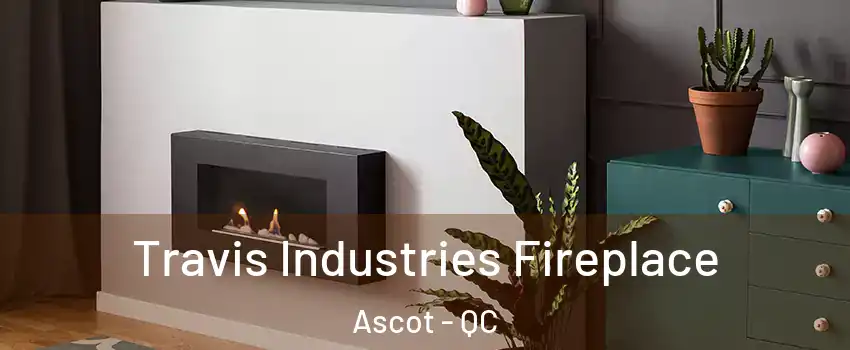  Travis Industries Fireplace Ascot - QC