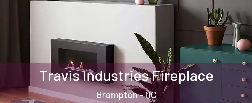  Travis Industries Fireplace Brompton - QC