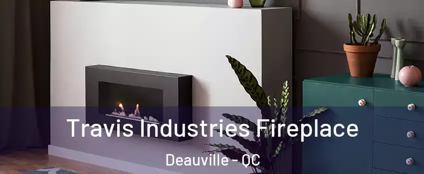  Travis Industries Fireplace Deauville - QC
