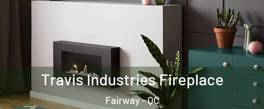  Travis Industries Fireplace Fairway - QC