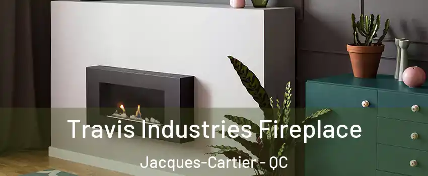  Travis Industries Fireplace Jacques-Cartier - QC