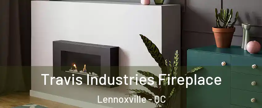  Travis Industries Fireplace Lennoxville - QC