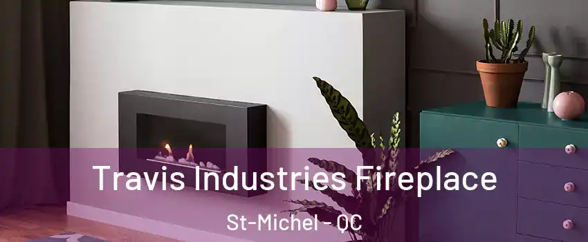  Travis Industries Fireplace St-Michel - QC