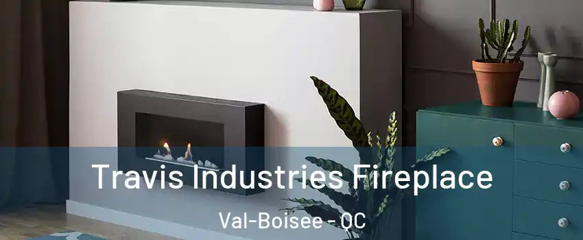  Travis Industries Fireplace Val-Boisee - QC