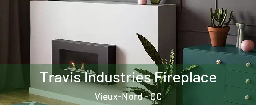  Travis Industries Fireplace Vieux-Nord - QC