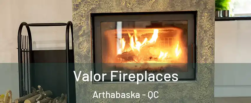  Valor Fireplaces Arthabaska - QC