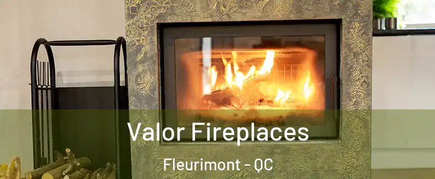  Valor Fireplaces Fleurimont - QC