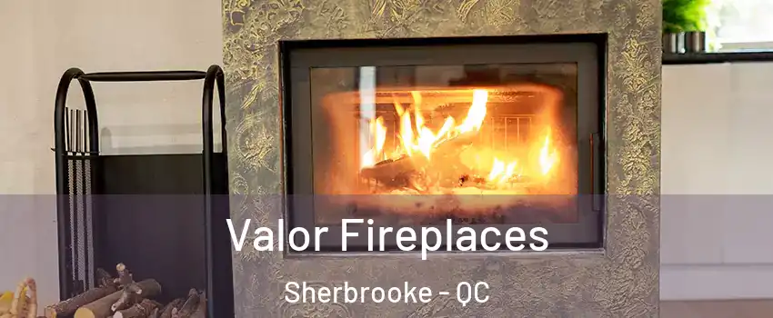  Valor Fireplaces Sherbrooke - QC