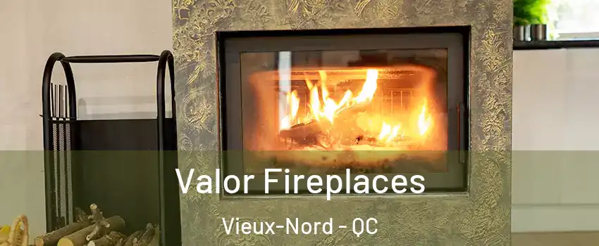  Valor Fireplaces Vieux-Nord - QC
