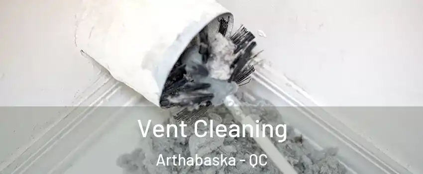  Vent Cleaning Arthabaska - QC