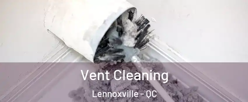 Vent Cleaning Lennoxville - QC