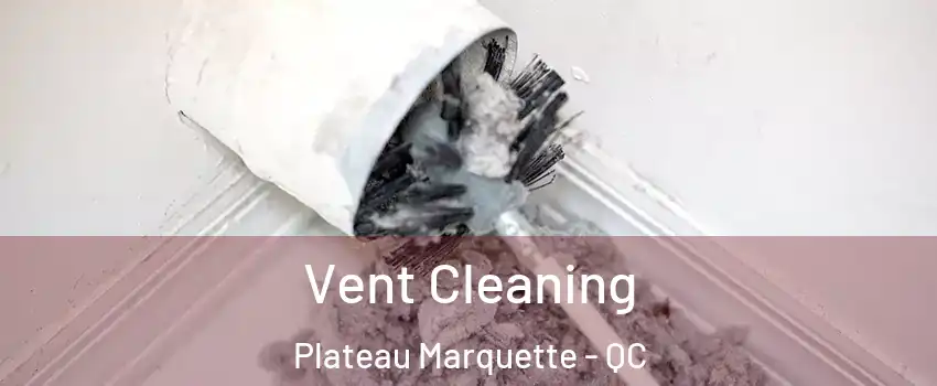  Vent Cleaning Plateau Marquette - QC