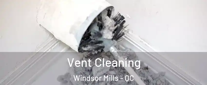  Vent Cleaning Windsor Mills - QC