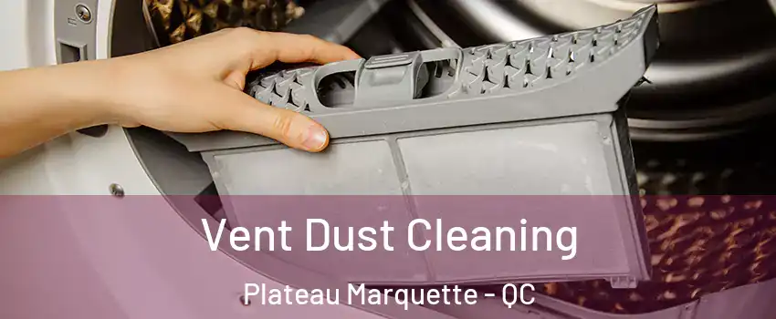  Vent Dust Cleaning Plateau Marquette - QC