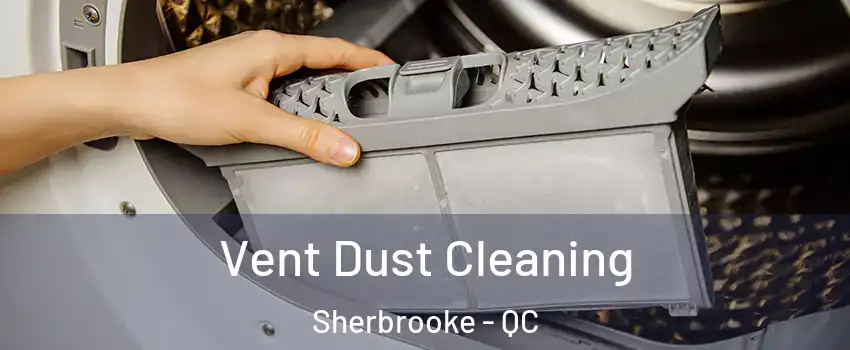  Vent Dust Cleaning Sherbrooke - QC