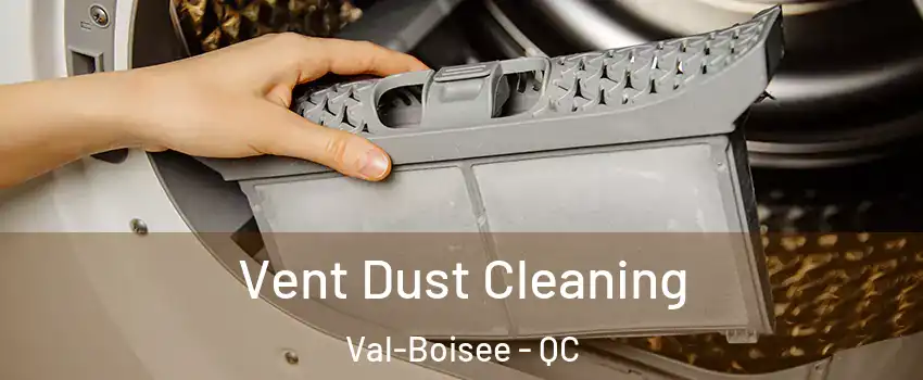  Vent Dust Cleaning Val-Boisee - QC