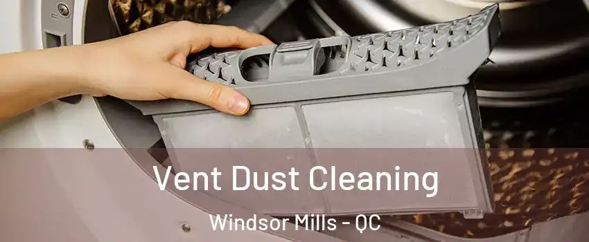  Vent Dust Cleaning Windsor Mills - QC