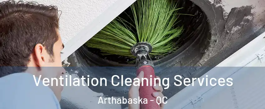 Ventilation Cleaning Services Arthabaska - QC