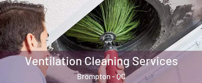  Ventilation Cleaning Services Brompton - QC