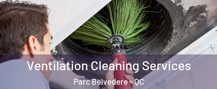  Ventilation Cleaning Services Parc Belvedere - QC