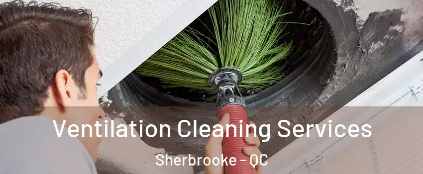  Ventilation Cleaning Services Sherbrooke - QC