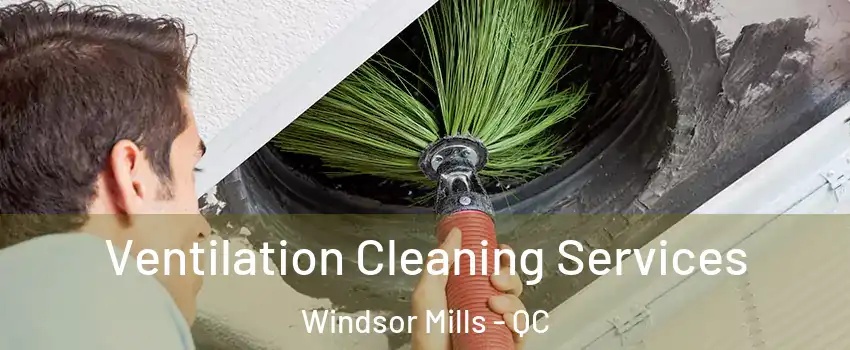  Ventilation Cleaning Services Windsor Mills - QC