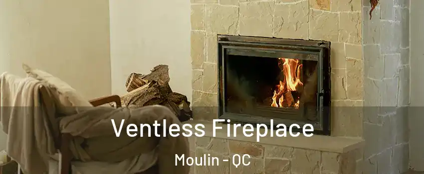  Ventless Fireplace Moulin - QC