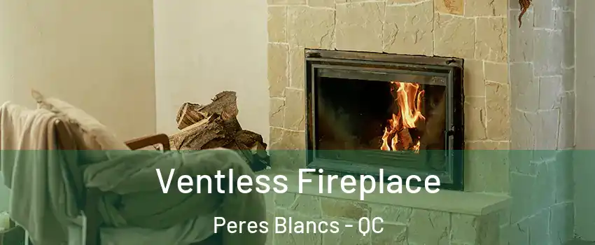  Ventless Fireplace Peres Blancs - QC