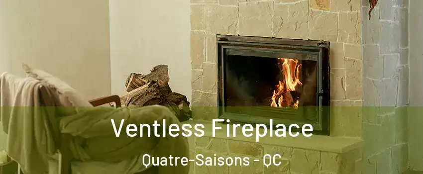  Ventless Fireplace Quatre-Saisons - QC