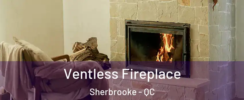  Ventless Fireplace Sherbrooke - QC