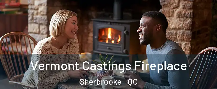  Vermont Castings Fireplace Sherbrooke - QC