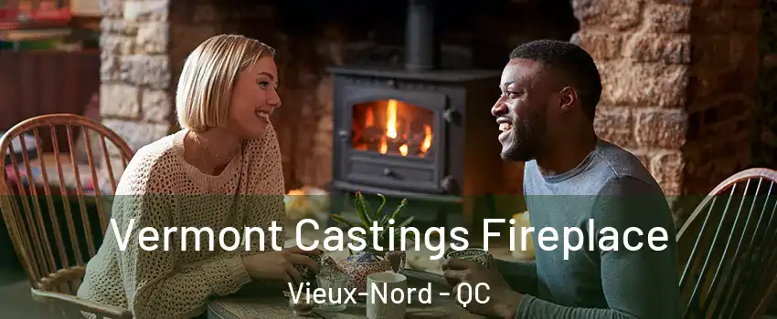  Vermont Castings Fireplace Vieux-Nord - QC
