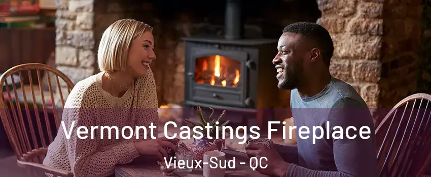  Vermont Castings Fireplace Vieux-Sud - QC