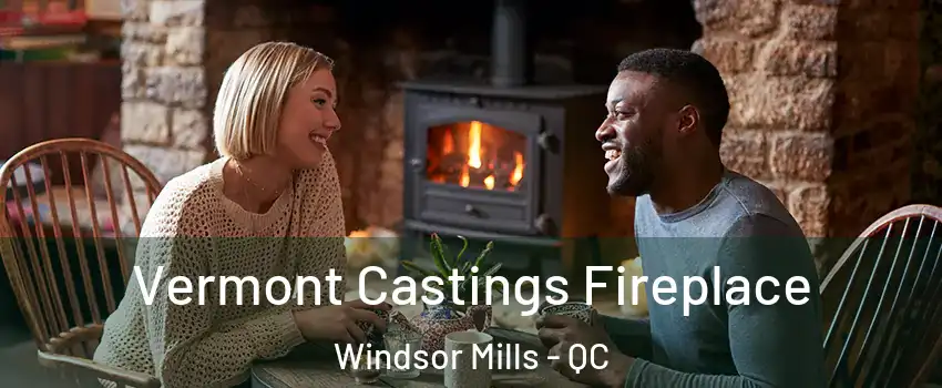  Vermont Castings Fireplace Windsor Mills - QC