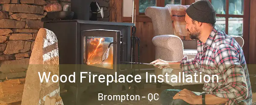  Wood Fireplace Installation Brompton - QC