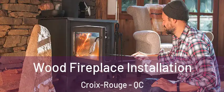  Wood Fireplace Installation Croix-Rouge - QC
