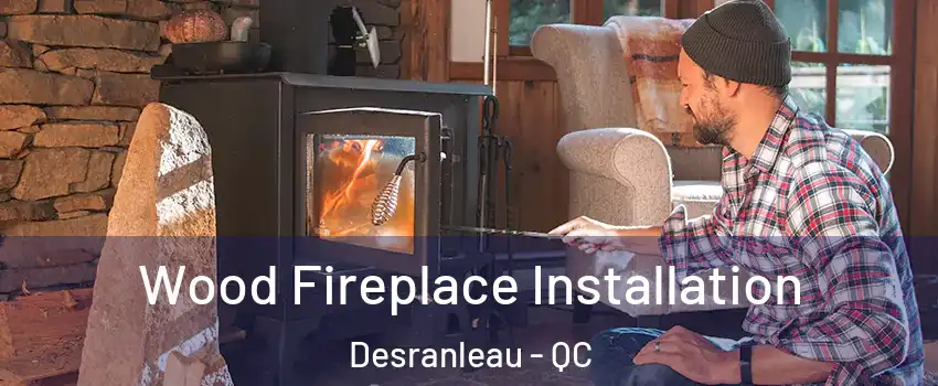  Wood Fireplace Installation Desranleau - QC
