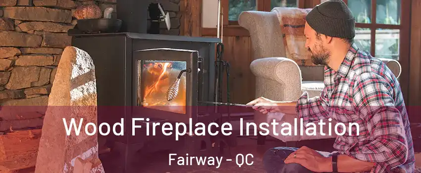  Wood Fireplace Installation Fairway - QC